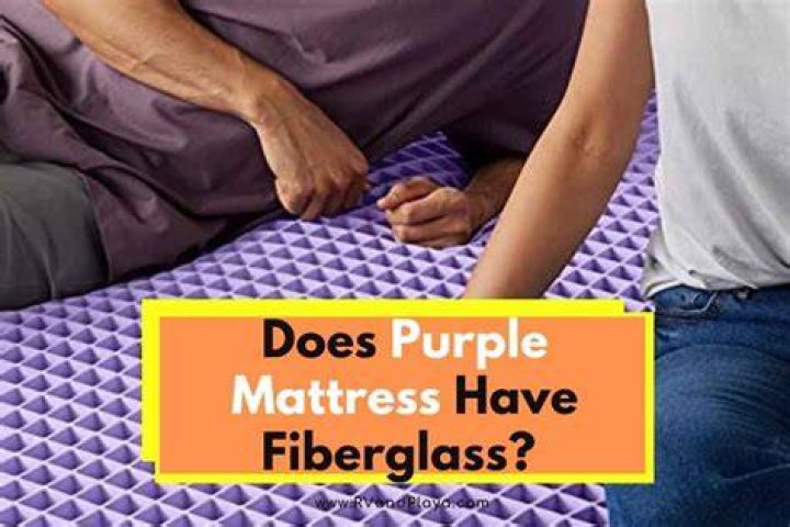 Does Purple mattress have fiberglass?