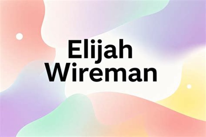 Elijah Wireman Bio (Wiki) 