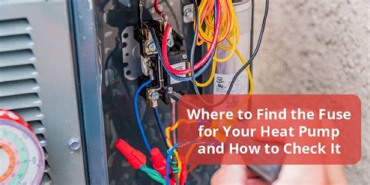 Where is the fuse on a heat pump?