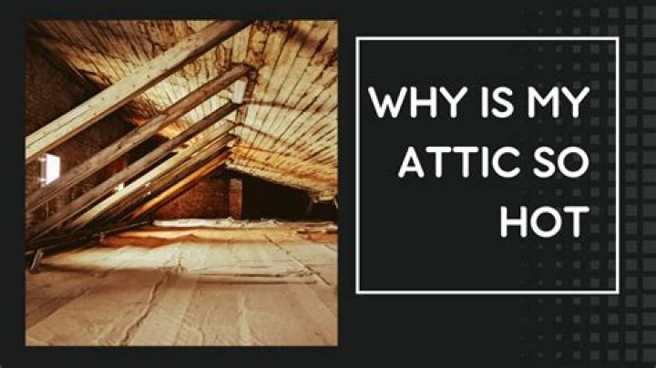 Why is attic so hot?